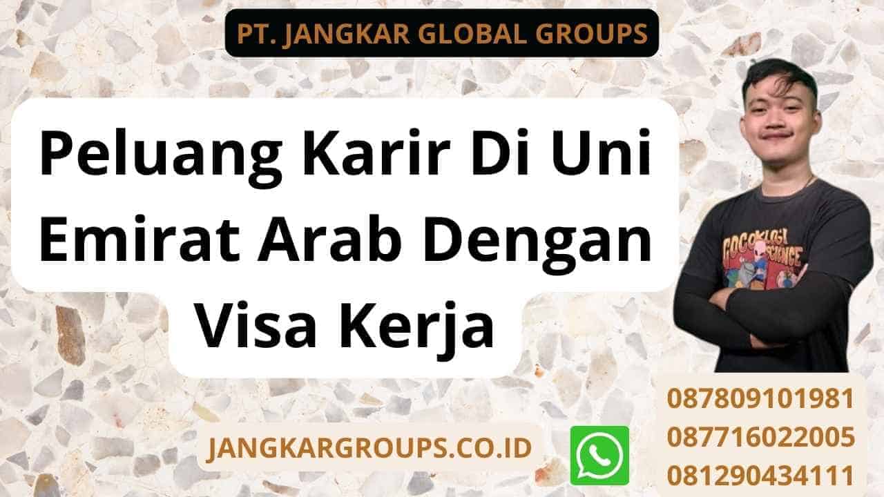 Peluang Karir Di Uni Emirat Arab Dengan Visa Kerja