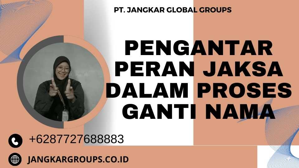 Pengantar Peran Jaksa Dalam Proses Ganti Nama