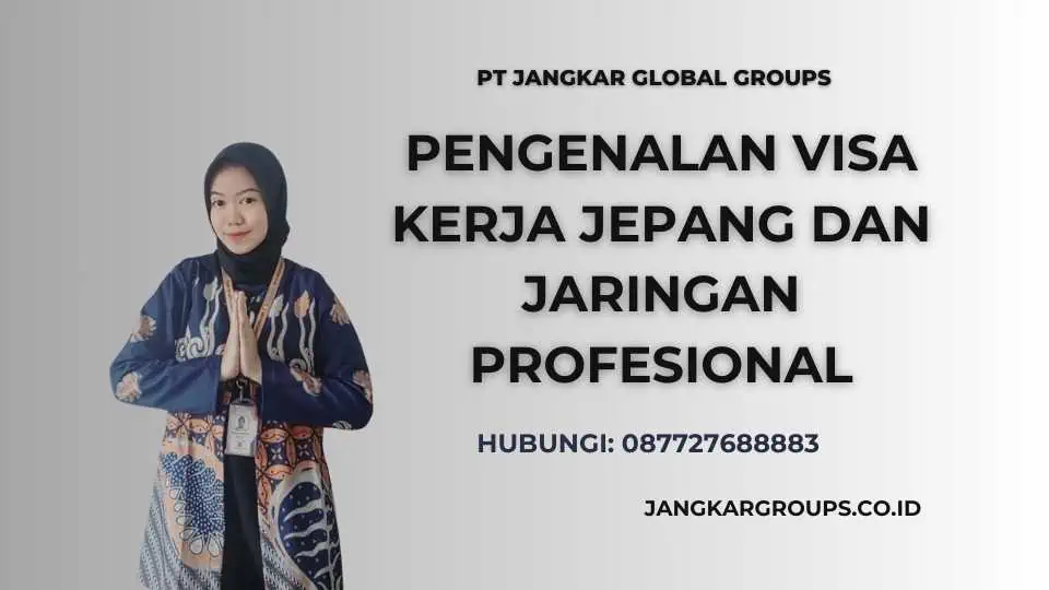 Pengenalan Visa Kerja Jepang dan Jaringan Profesional