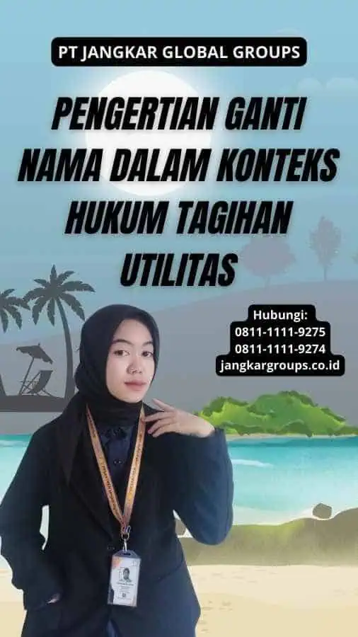 Pengertian Ganti Nama Dalam Konteks Hukum Tagihan Utilitas