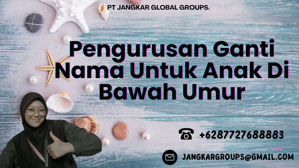 Pengurusan Ganti Nama Untuk Anak Di Bawah Umur