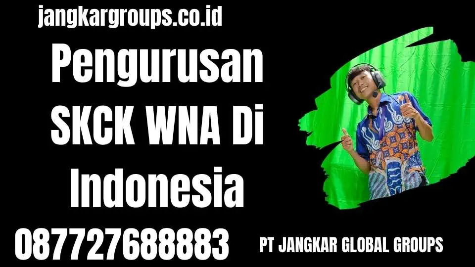 Pengurusan SKCK WNA Di Indonesia