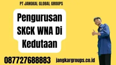 Pengurusan SKCK WNA Di Kedutaan