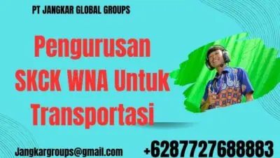 Pengurusan SKCK WNA Untuk Transportasi