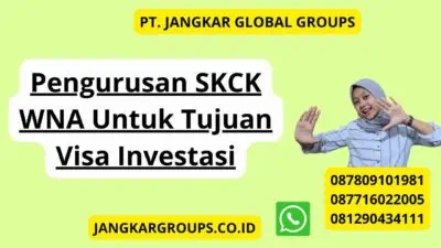 Pengurusan SKCK WNA Untuk Tujuan Visa Investasi