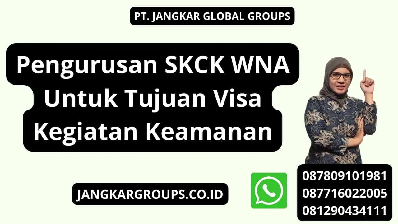 Pengurusan SKCK WNA Untuk Tujuan Visa Kegiatan Keamanan