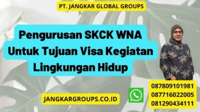 Pengurusan SKCK WNA Untuk Tujuan Visa Kegiatan Lingkungan Hidup