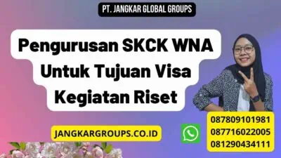 Pengurusan SKCK WNA Untuk Tujuan Visa Kegiatan Riset