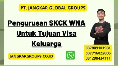 Pengurusan SKCK WNA Untuk Tujuan Visa Keluarga