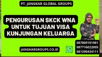 Pengurusan SKCK WNA Untuk Tujuan Visa Kunjungan Keluarga