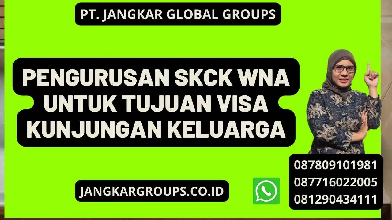 Pengurusan SKCK WNA Untuk Tujuan Visa Kunjungan Keluarga