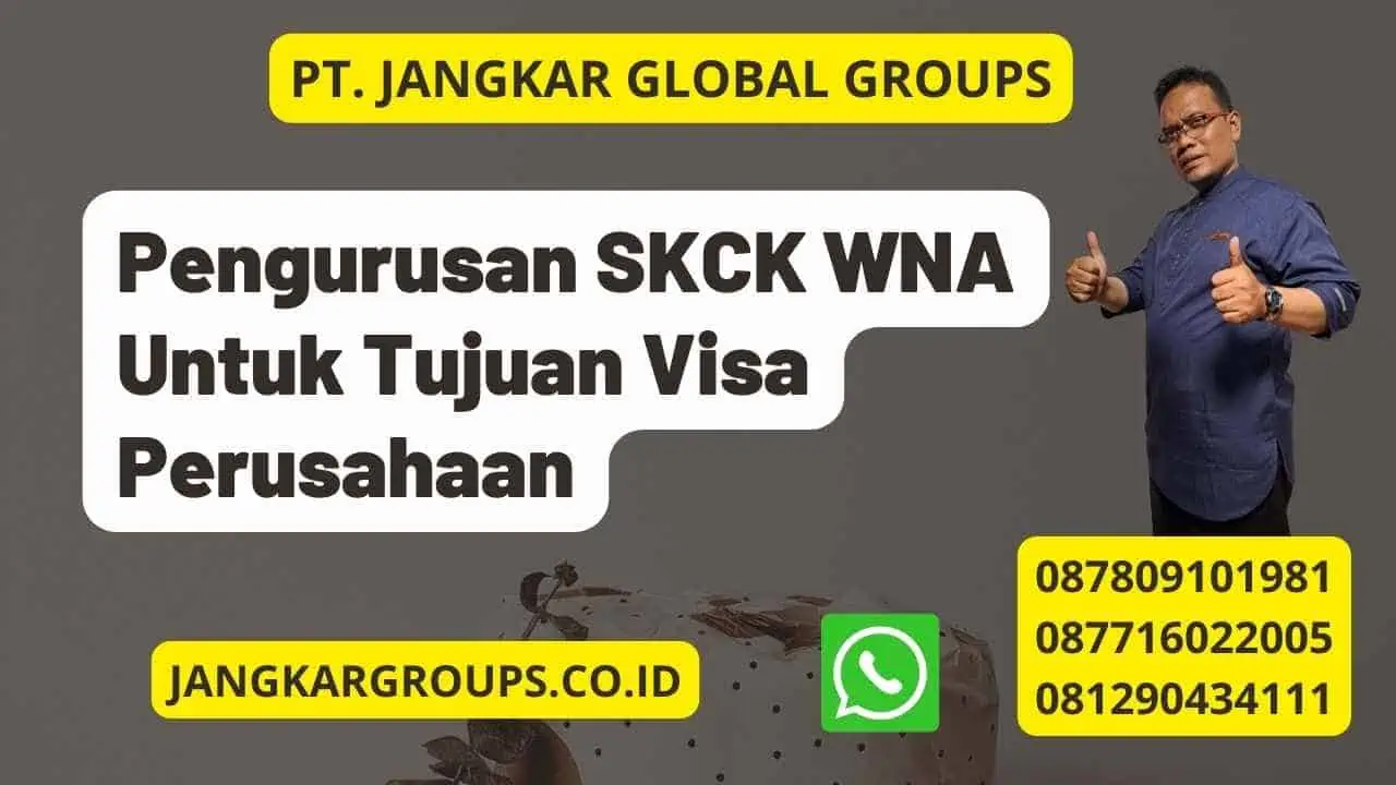 Pengurusan SKCK WNA Untuk Tujuan Visa Perusahaan