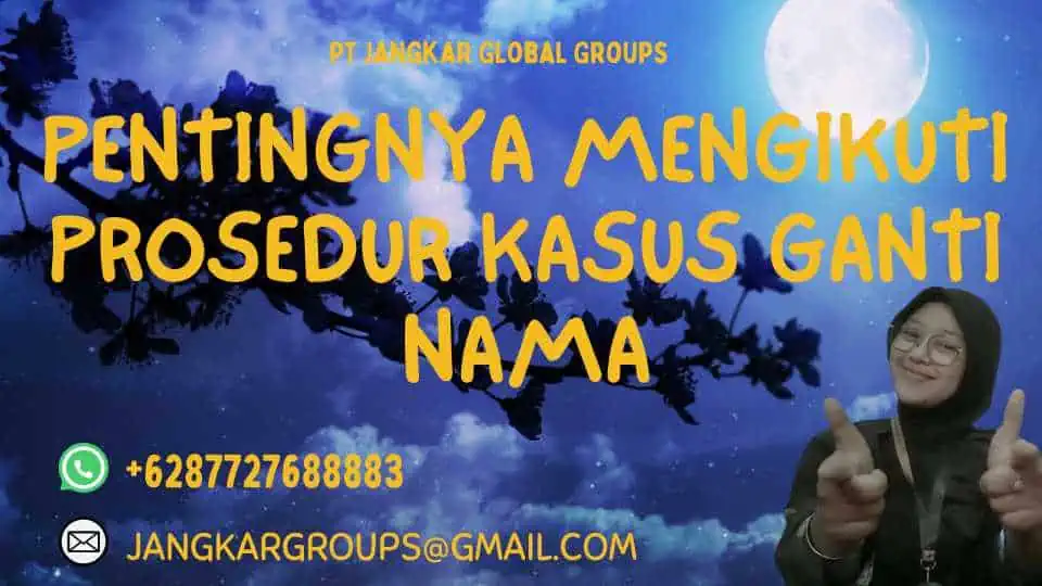 Pentingnya Mengikuti Prosedur  Kasus Ganti Nama