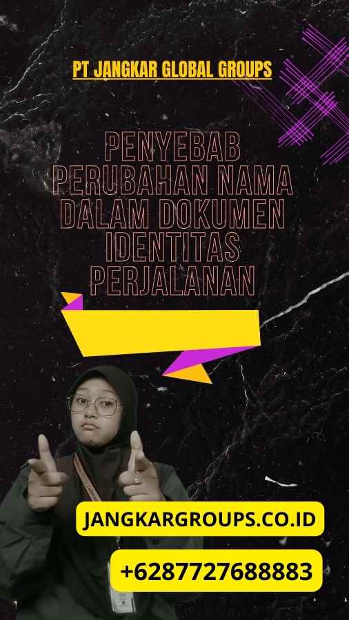 Penyebab Perubahan Nama Dalam Dokumen Identitas Perjalanan