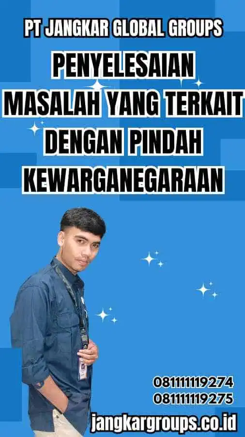 Penyelesaian Masalah yang Terkait dengan Pindah Kewarganegaraan