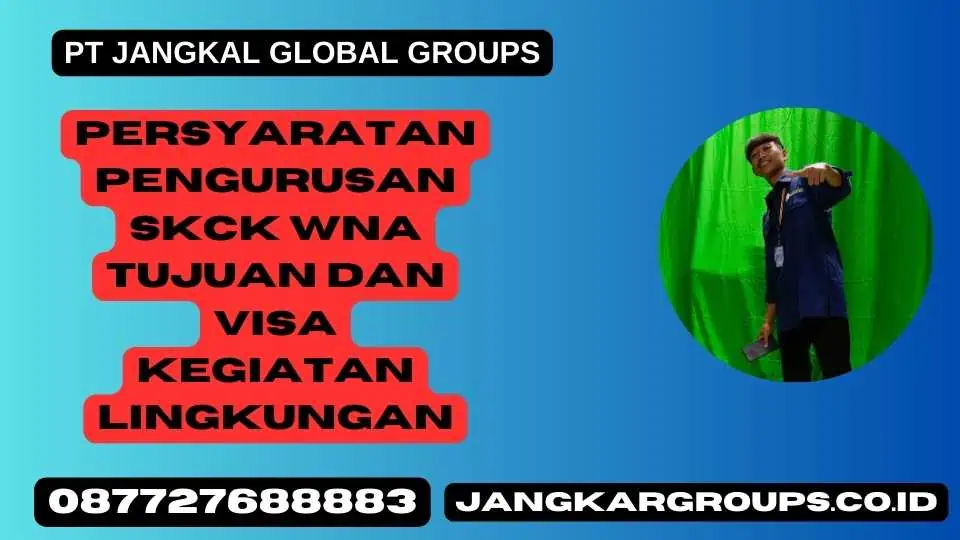 Persyaratan Pengurusan SKCK WNA Tujuan dan Visa Kegiatan Lingkungan