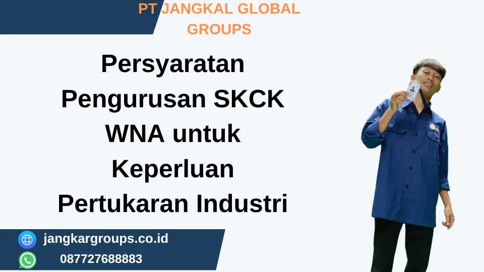 Persyaratan Pengurusan SKCK WNA untuk Keperluan Pertukaran Industri