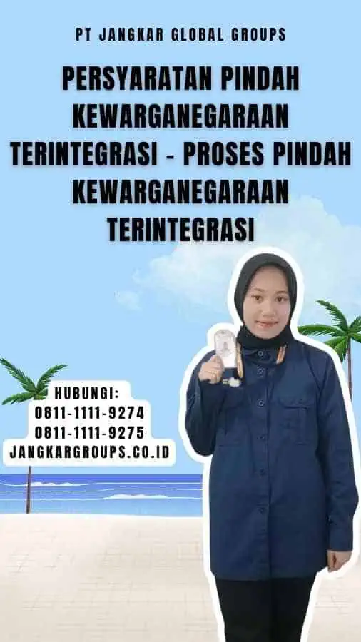 Persyaratan Pindah Kewarganegaraan Terintegrasi - Proses Pindah Kewarganegaraan Terintegrasi