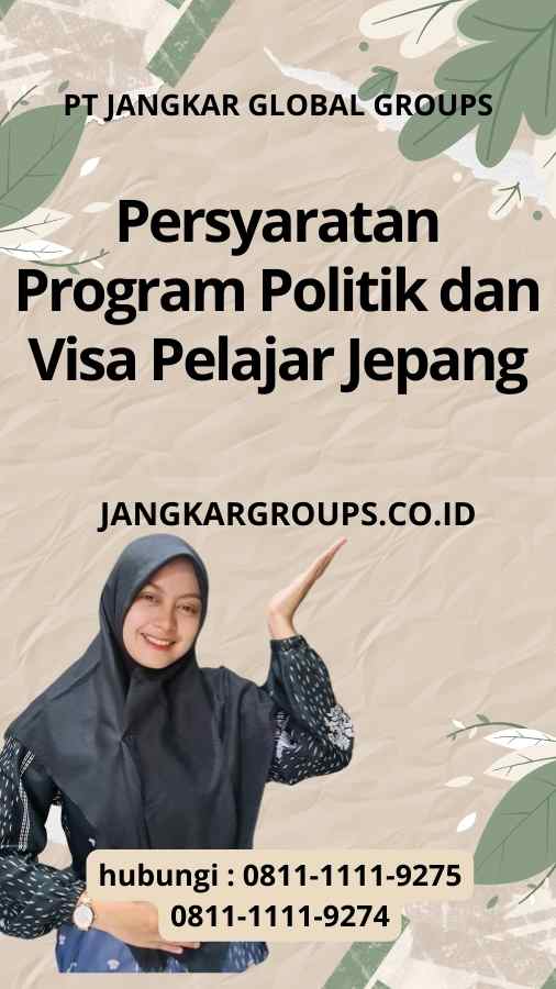 Persyaratan Program Politik dan Visa Pelajar Jepang