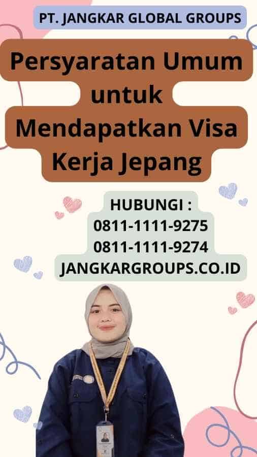 Persyaratan Umum untuk Mendapatkan Visa Kerja Jepang