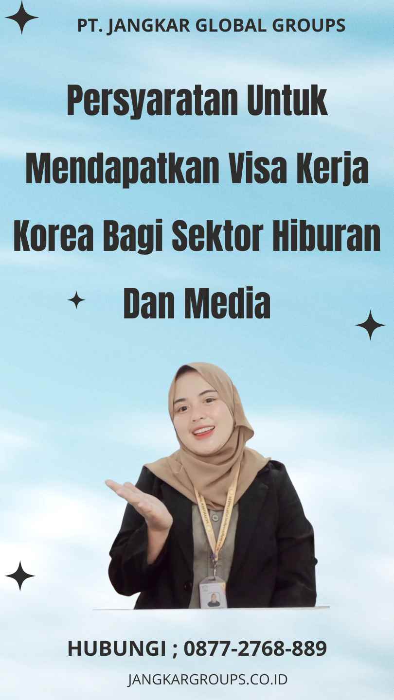 Persyaratan Untuk Mendapatkan Visa Kerja Korea Bagi Sektor Hiburan Dan Media