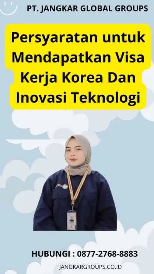 Persyaratan untuk Mendapatkan Visa Kerja Korea Dan Inovasi Teknologi