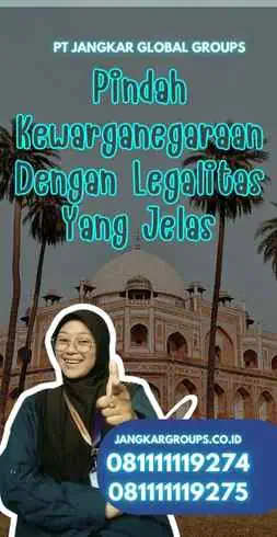 Pindah Kewarganegaraan Dengan Legalitas Yang Jelas