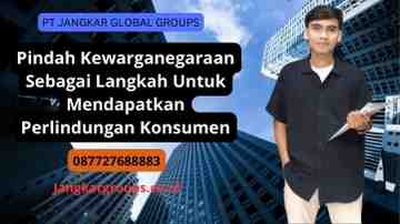 Pindah Kewarganegaraan Sebagai Langkah Untuk Mendapatkan Perlindungan Konsumen