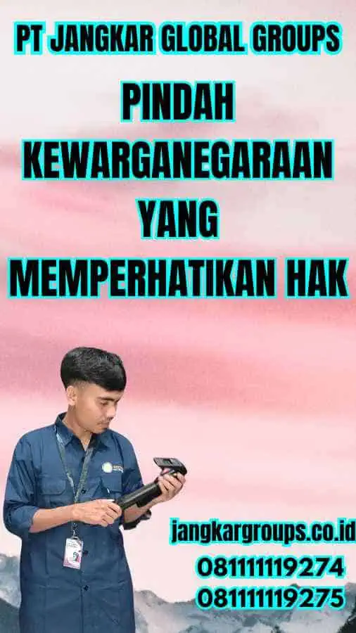 Pindah Kewarganegaraan yang Memperhatikan Hak