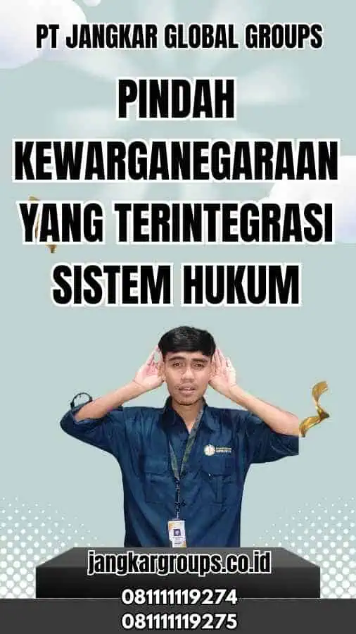 Pindah Kewarganegaraan yang Terintegrasi Sistem Hukum