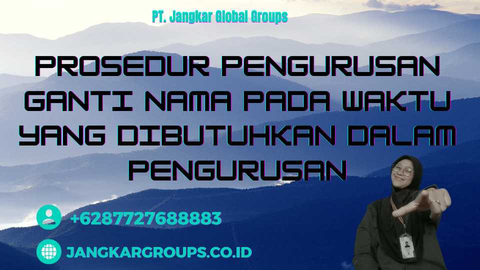 Prosedur Pengurusan Ganti Nama Pada Waktu Yang Dibutuhkan Dalam Pengurusan