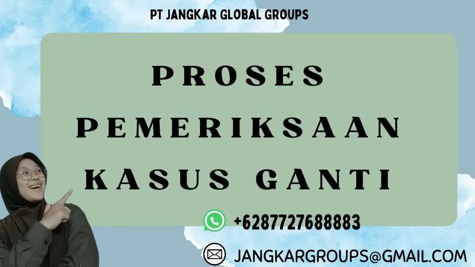 Proses Pemeriksaan Kasus Ganti