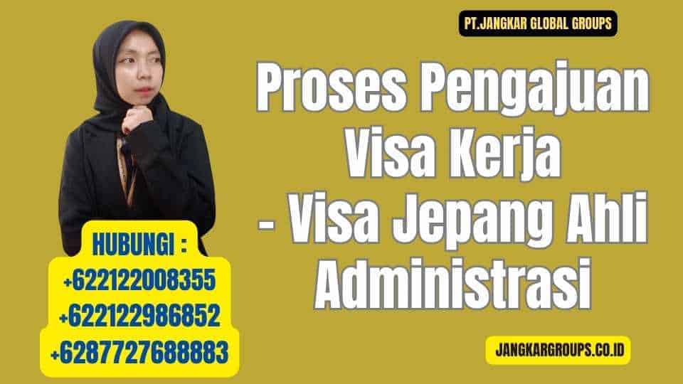 Proses Pengajuan Visa Kerja - Visa Jepang Ahli Administrasi