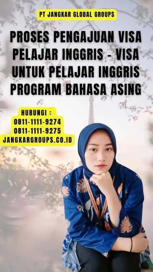 Proses Pengajuan Visa Pelajar Inggris - Visa untuk Pelajar Inggris Program Bahasa Asing