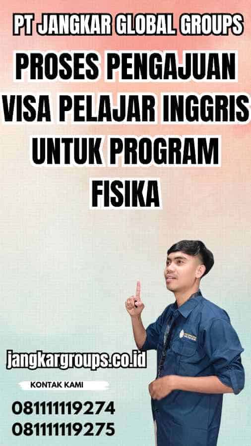 Proses Pengajuan Visa Pelajar Inggris untuk Program Fisika