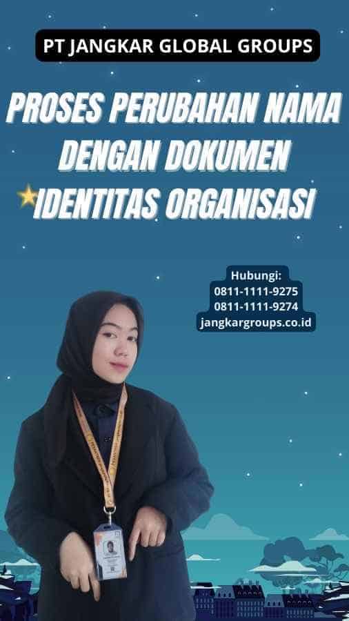 Proses Perubahan Nama Dengan Dokumen Identitas Organisasi