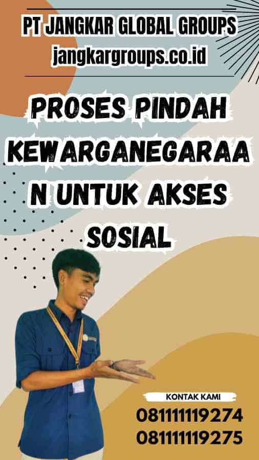 Proses Pindah Kewarganegaraan untuk Akses Sosial