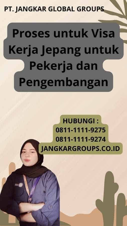 Proses untuk Visa Kerja Jepang untuk Pekerja dan Pengembangan