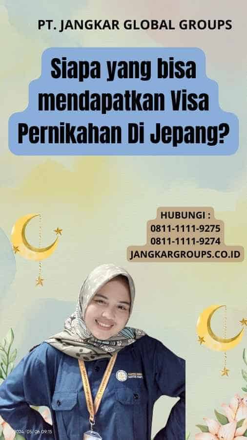 Siapa yang bisa mendapatkan Visa Pernikahan Di Jepang?