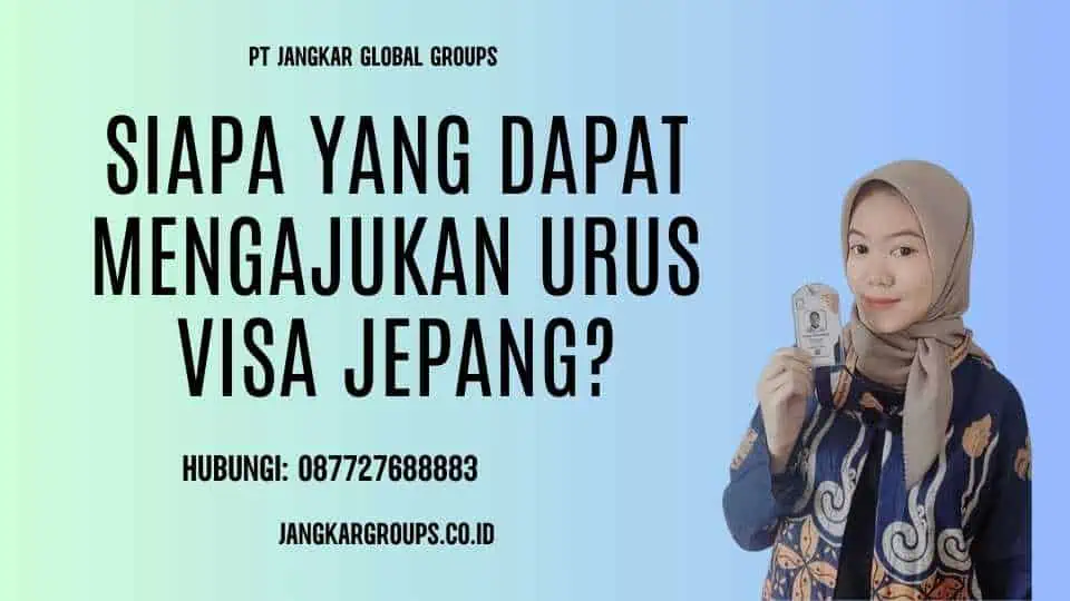 Siapa yang dapat mengajukan Urus Visa Jepang