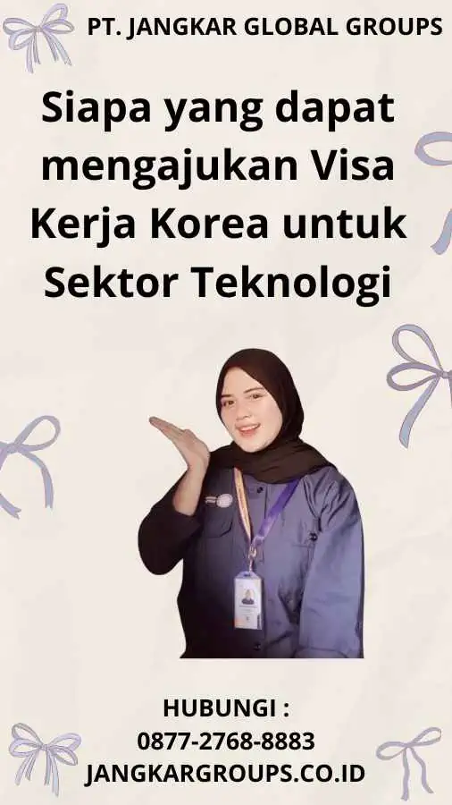 Siapa yang dapat mengajukan Visa Kerja Korea untuk Sektor Teknologi