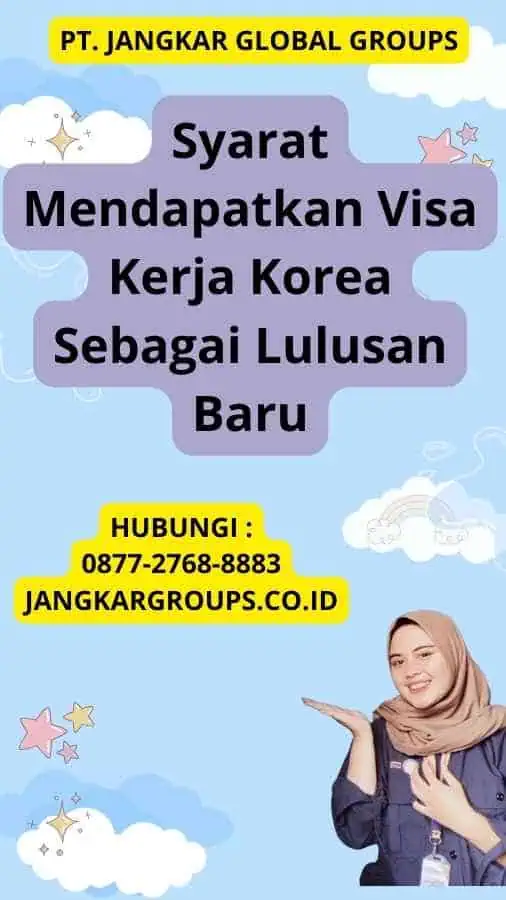 Syarat Mendapatkan Visa Kerja Korea Sebagai Lulusan Baru