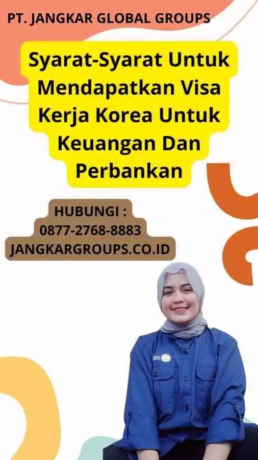 Syarat-Syarat Untuk Mendapatkan Visa Kerja Korea Untuk Keuangan Dan Perbankan