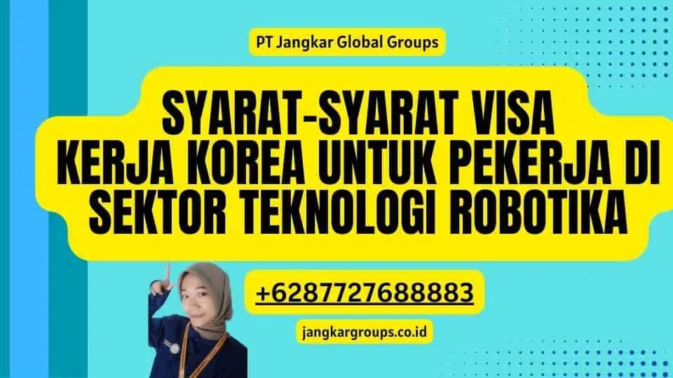 Syarat-Syarat Visa Kerja Korea Untuk Pekerja Di Sektor Teknologi Robotika