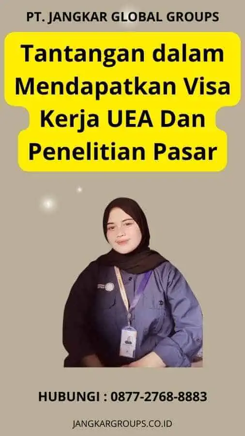 Tantangan dalam Mendapatkan Visa Kerja UEA Dan Penelitian Pasar