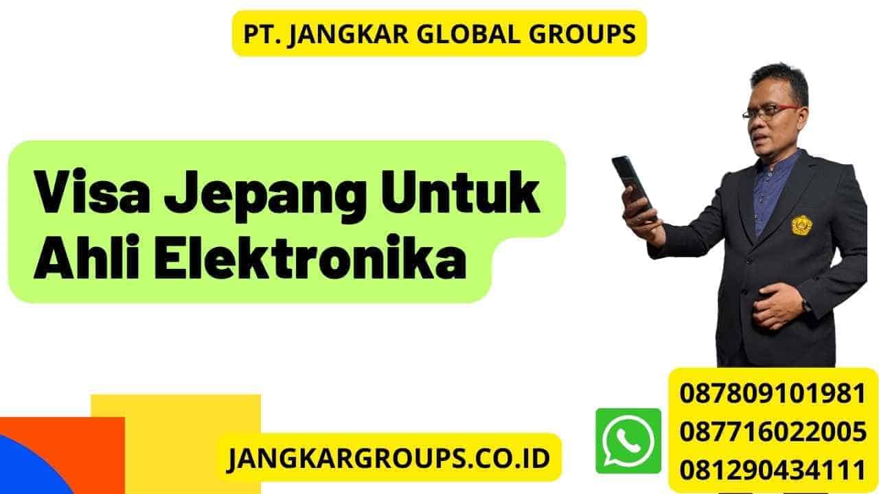 Visa Jepang Untuk Ahli Elektronika