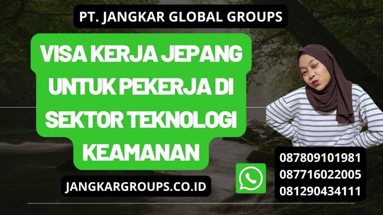 Visa Kerja Jepang Untuk Pekerja Di Sektor Teknologi Keamanan