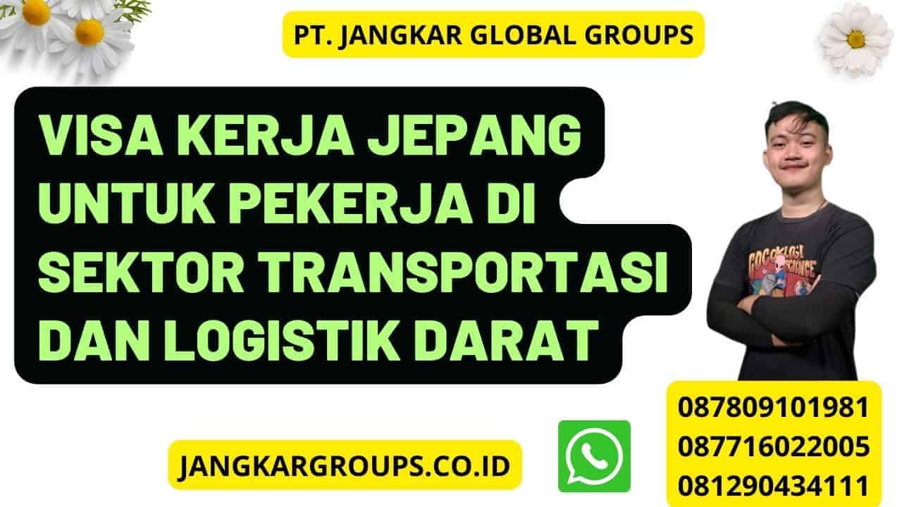 Visa Kerja Jepang Untuk Pekerja Di Sektor Transportasi Dan Logistik Darat