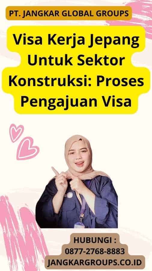 Visa Kerja Jepang Untuk Sektor Konstruksi: Proses Pengajuan Visa