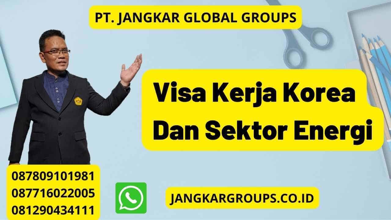 Visa Kerja Korea Dan Sektor Energi